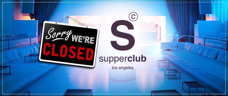 Supperclub Hollywood | Permanently Closed